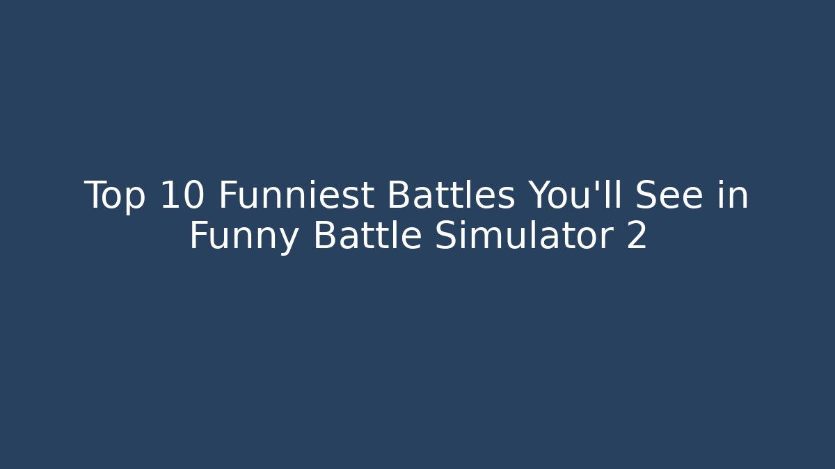 Top 10 Funniest Battles You'll See in Funny Battle Simulator 2