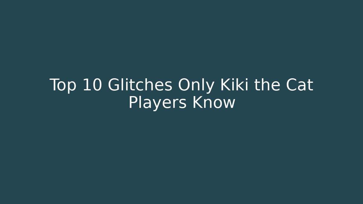 Top 10 Glitches Only Kiki the Cat Players Know