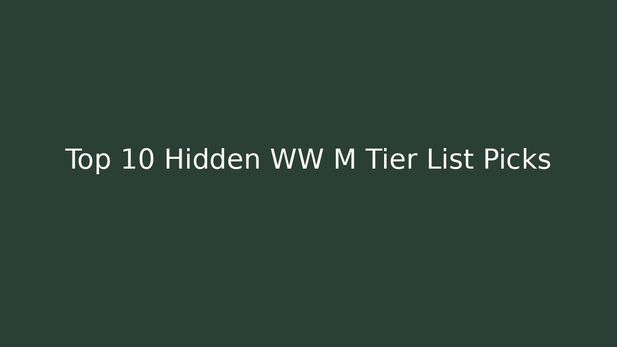 Top 10 Hidden WW M Tier List Picks