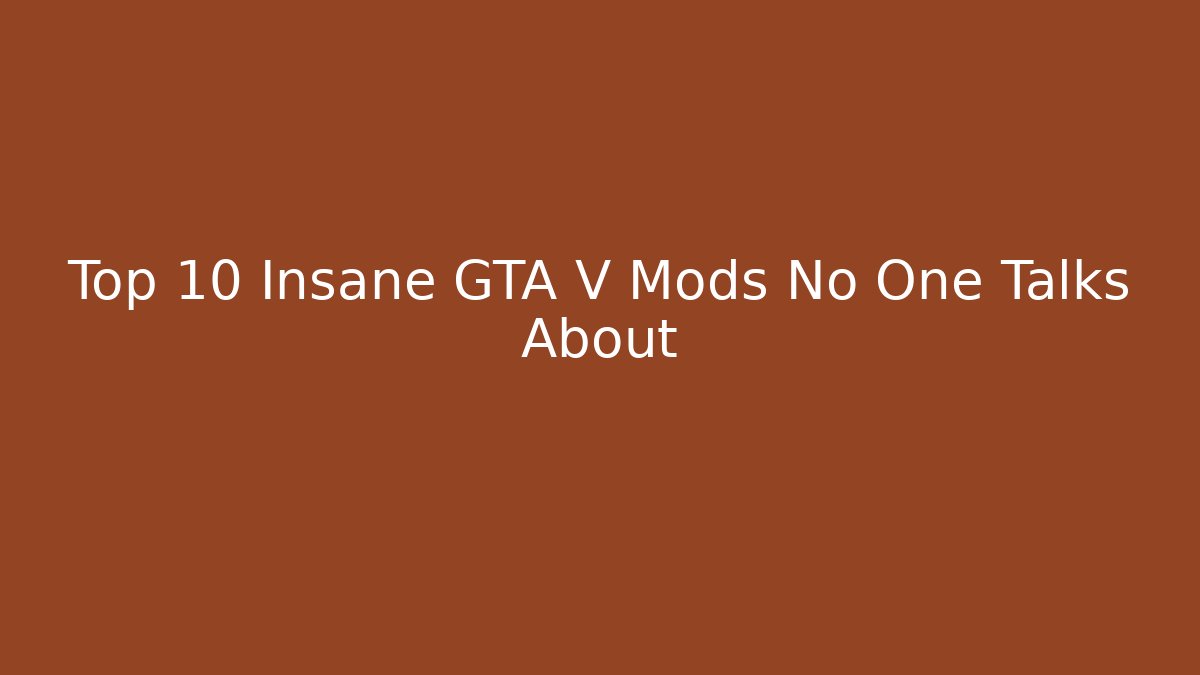 Top 10 Insane GTA V Mods No One Talks About