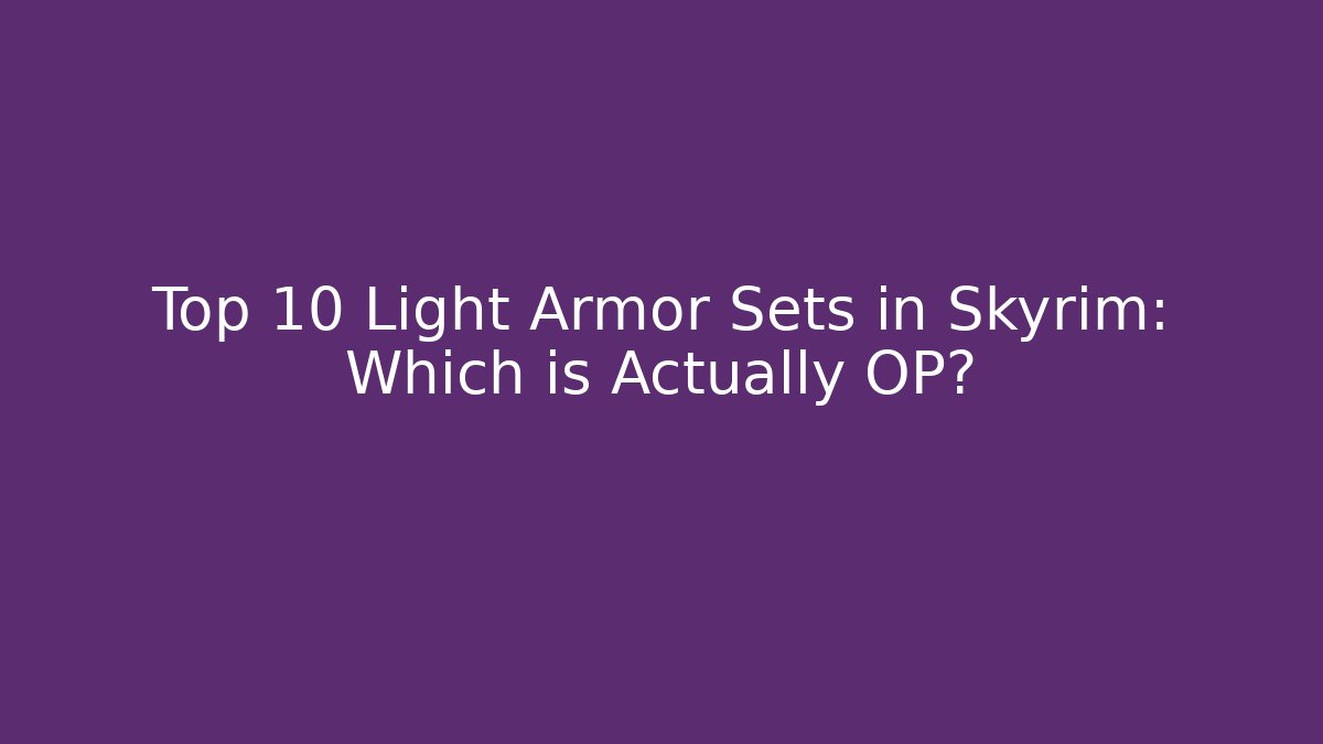 Top 10 Light Armor Sets in Skyrim: Which is Actually OP?