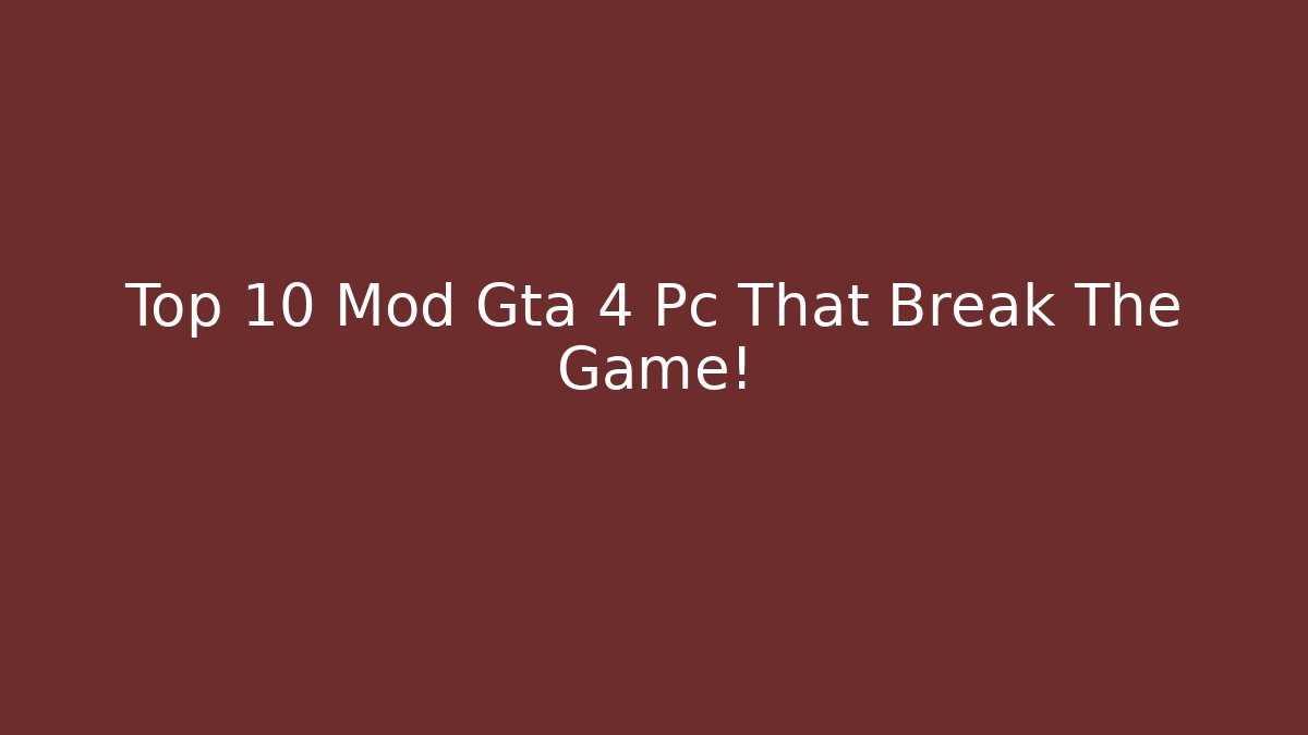 Top 10 Mod Gta 4 Pc That Break The Game!