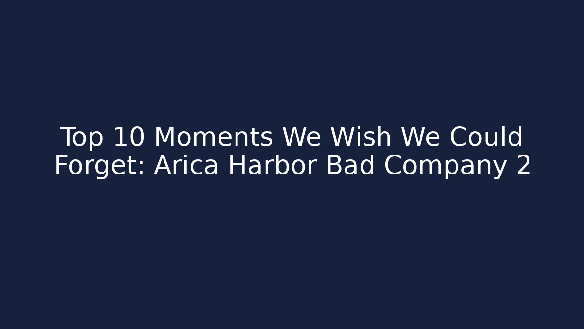 Top 10 Moments We Wish We Could Forget: Arica Harbor Bad Company 2