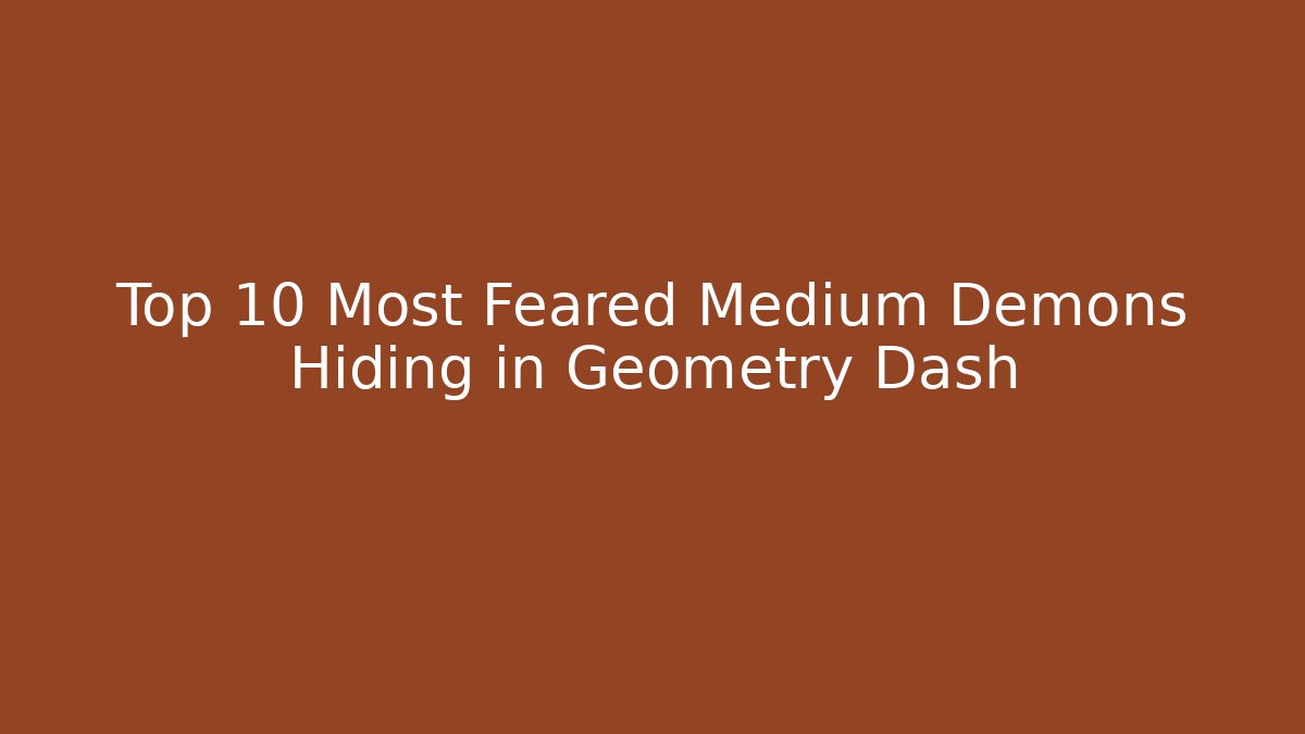 Top 10 Most Feared Medium Demons Hiding in Geometry Dash