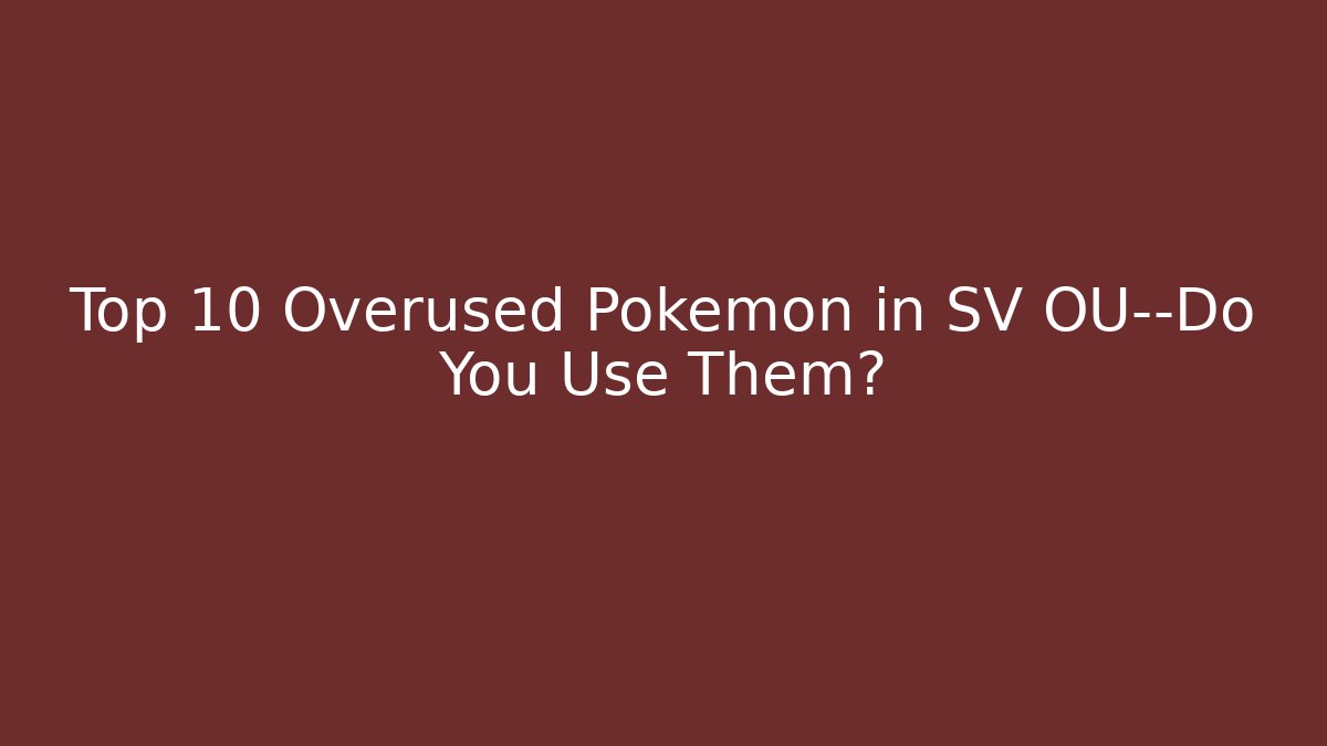 Top 10 Overused Pokémon in SV OU—Do You Use Them? - Método de Aprovação