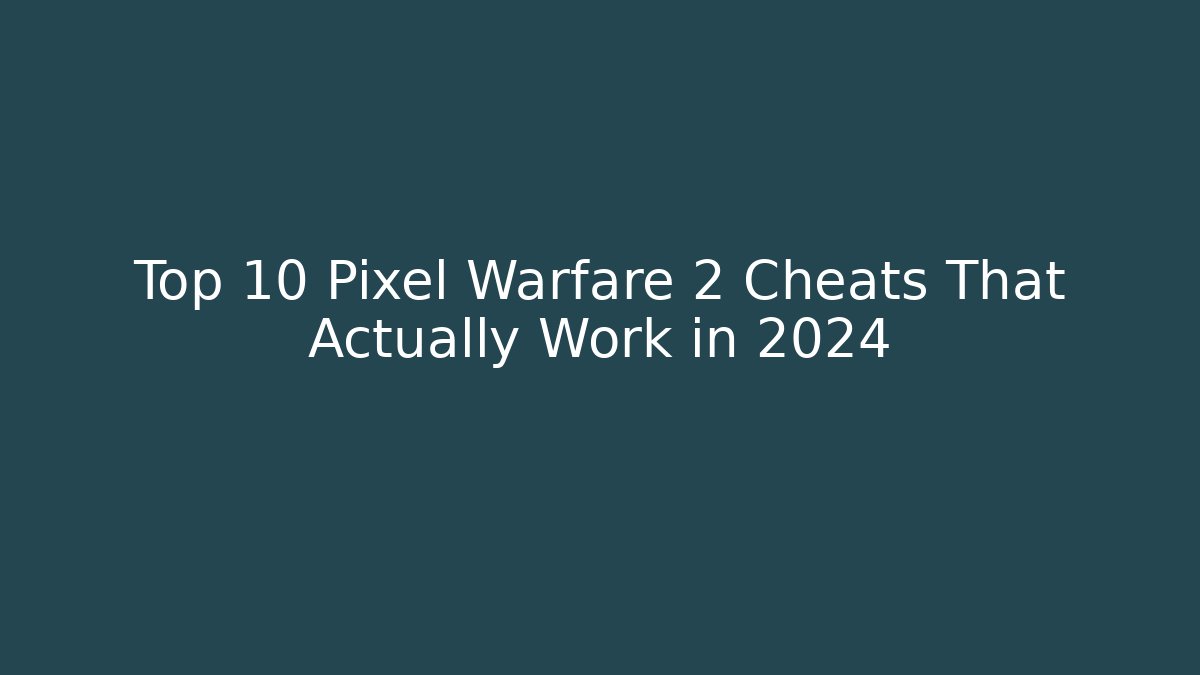 Top 10 Pixel Warfare 2 Cheats That Actually Work in 2024