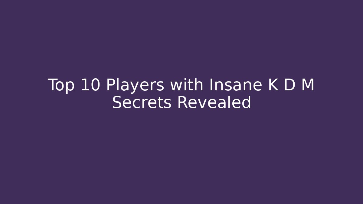 Top 10 Players with Insane K D M Secrets Revealed
