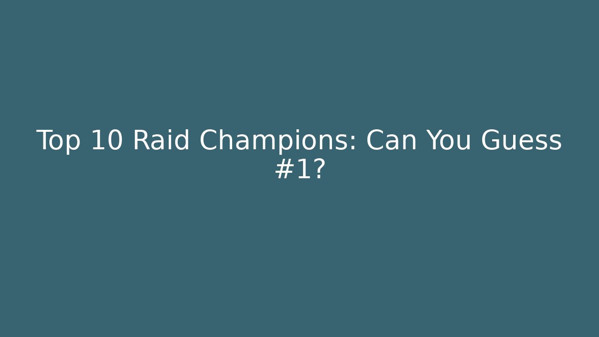 Top 10 Raid Champions: Can You Guess #1?