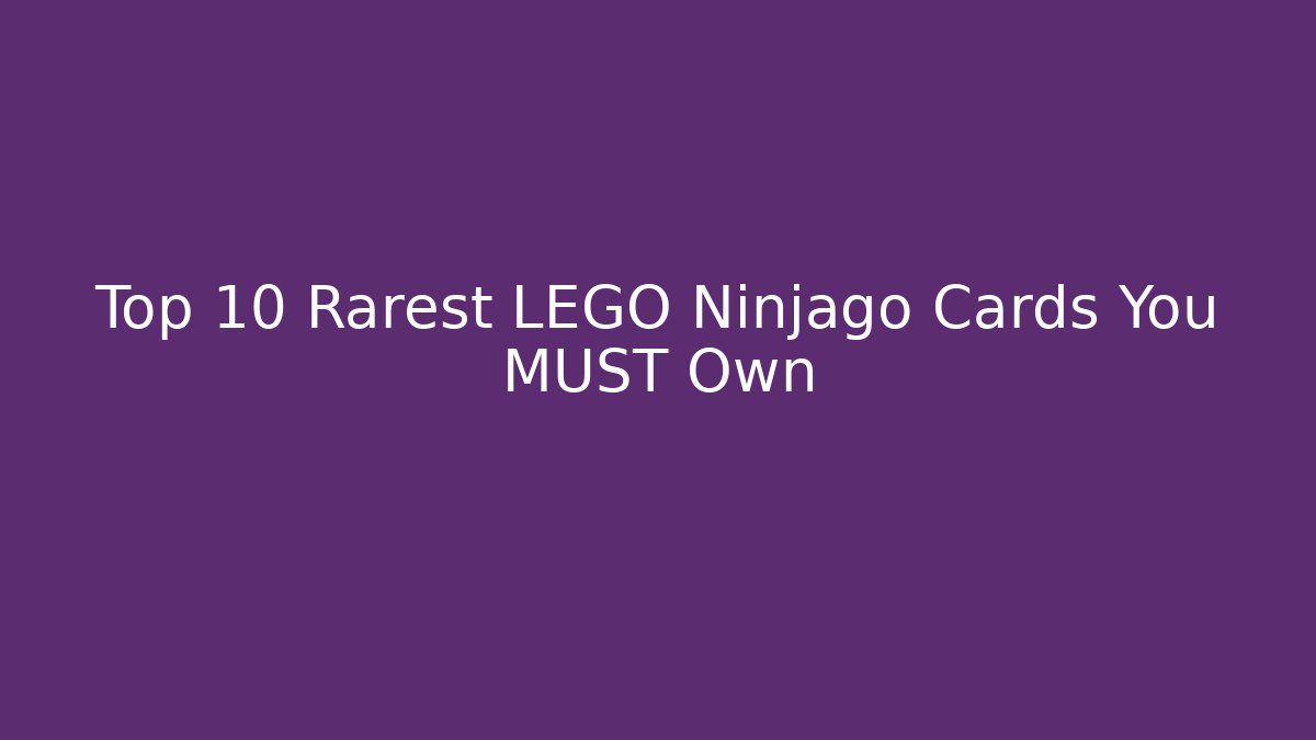 Top 10 Rarest LEGO Ninjago Cards You MUST Own