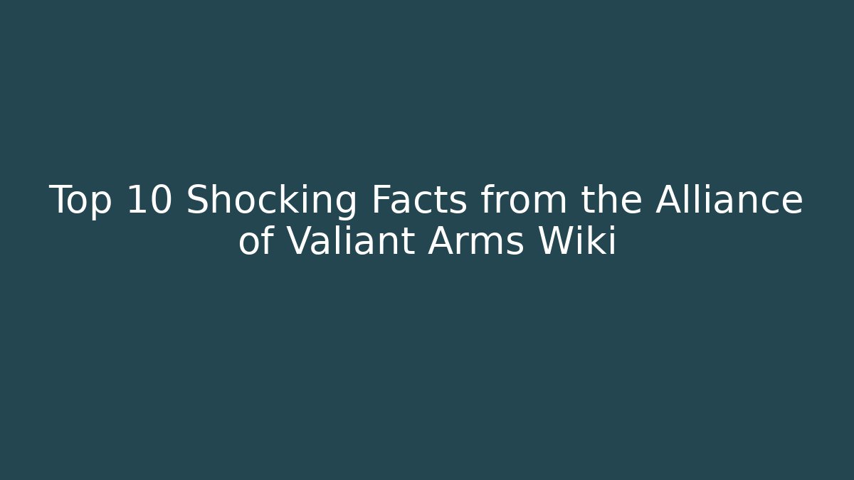 Top 10 Shocking Facts from the Alliance of Valiant Arms Wiki