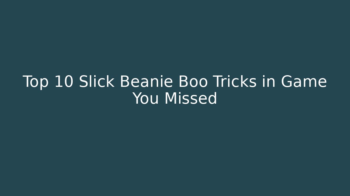 Top 10 Slick Beanie Boo Tricks in Game You Missed