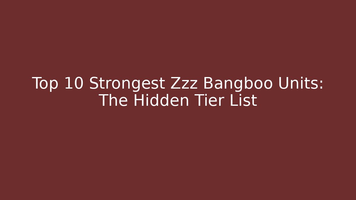 Top 10 Strongest Zzz Bangboo Units: The Hidden Tier List