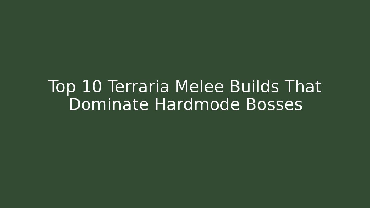 Top 10 Terraria Melee Builds That Dominate Hardmode Bosses