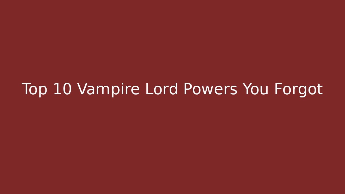 Top 10 Vampire Lord Powers You Forgot - Método de Aprovação
