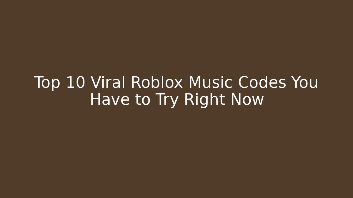 Top 10 Viral Roblox Music Codes You Have to Try Right Now