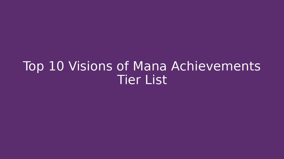 Top 10 Visions of Mana Achievements Tier List