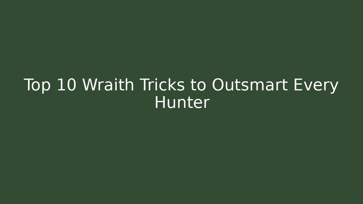 Top 10 Wraith Tricks to Outsmart Every Hunter