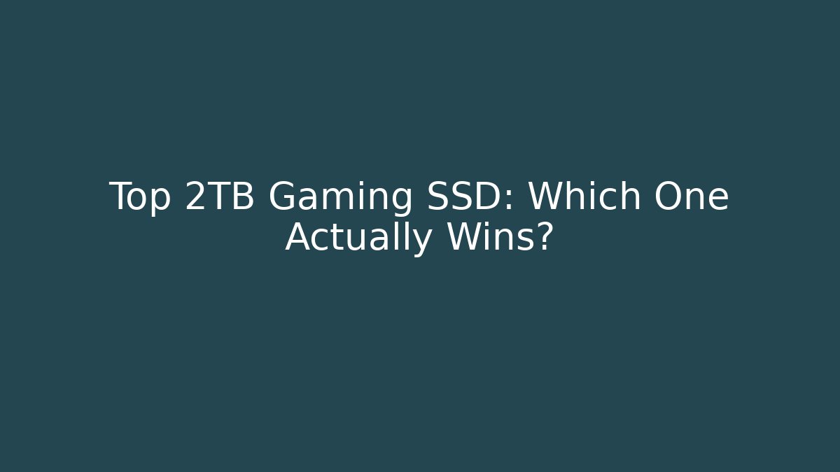Top 2TB Gaming SSD: Which One Actually Wins?