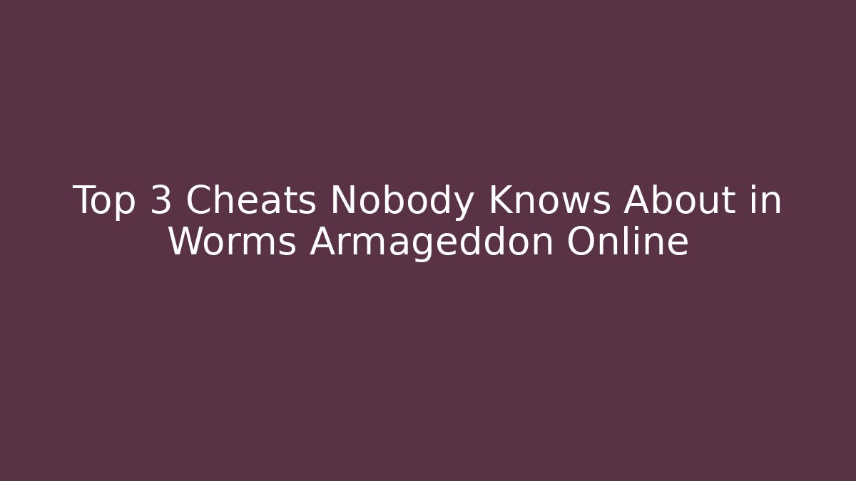 Top 3 Cheats Nobody Knows About in Worms Armageddon Online