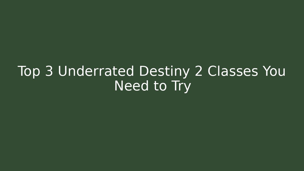 Top 3 Underrated Destiny 2 Classes You Need to Try