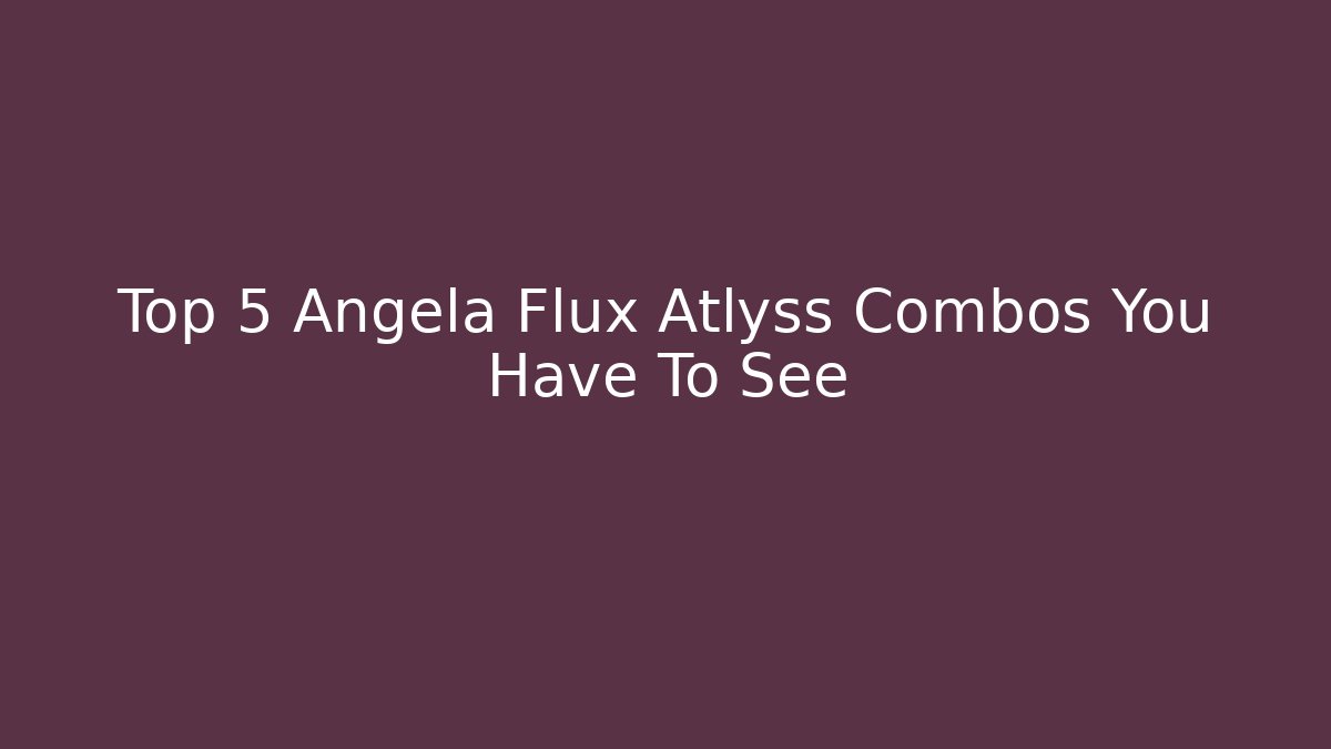 Top 5 Angela Flux Atlyss Combos You Have To See