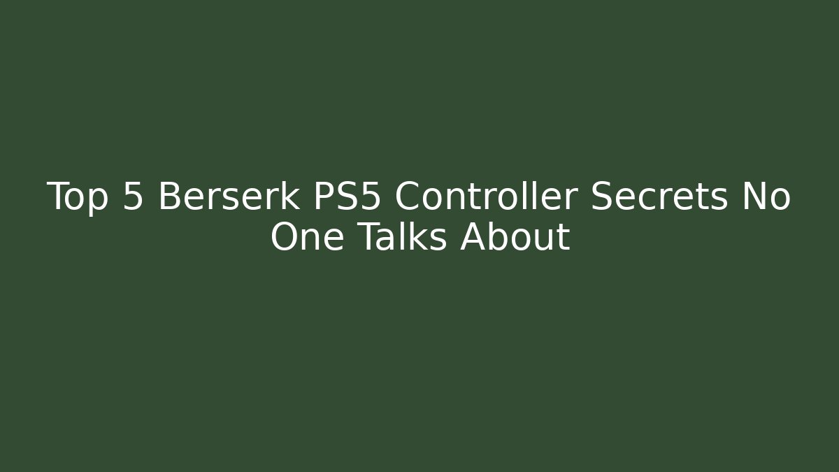Top 5 Berserk PS5 Controller Secrets No One Talks About