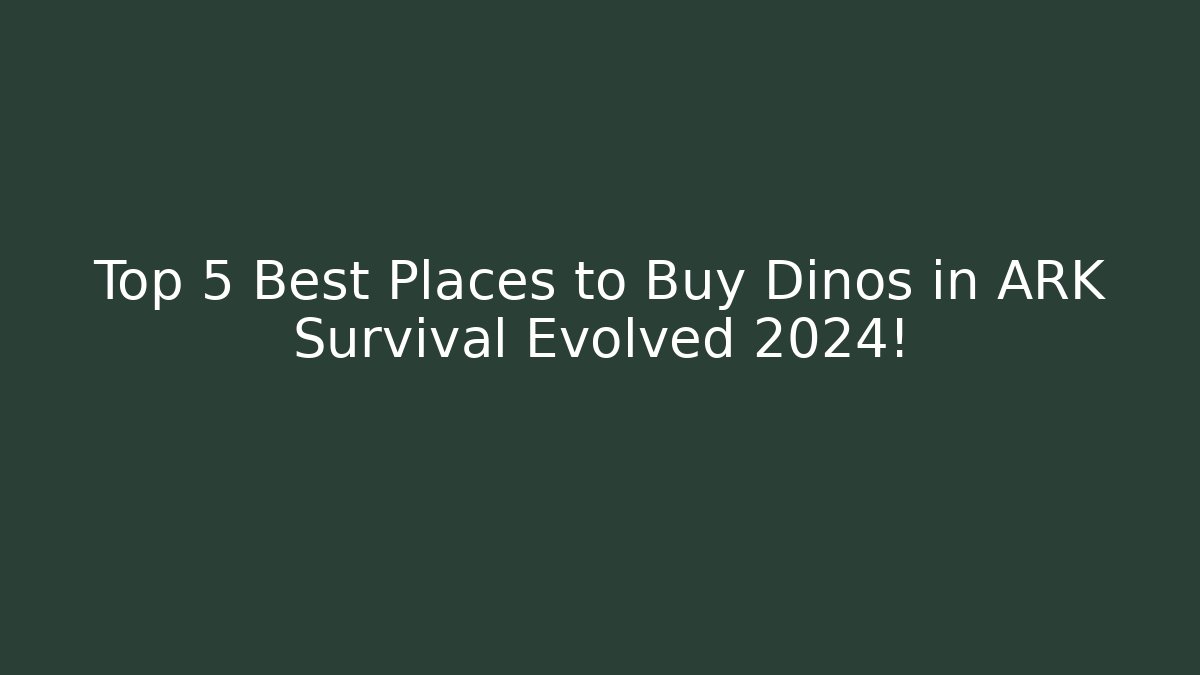 Top 5 Best Places to Buy Dinos in ARK Survival Evolved 2024!
