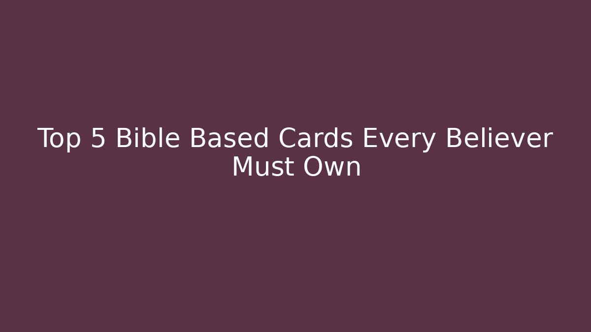 Top 5 Bible Based Cards Every Believer Must Own