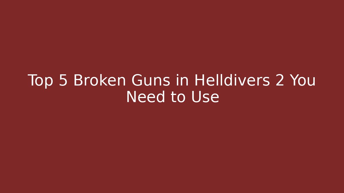 Top 5 Broken Guns in Helldivers 2 You Need to Use