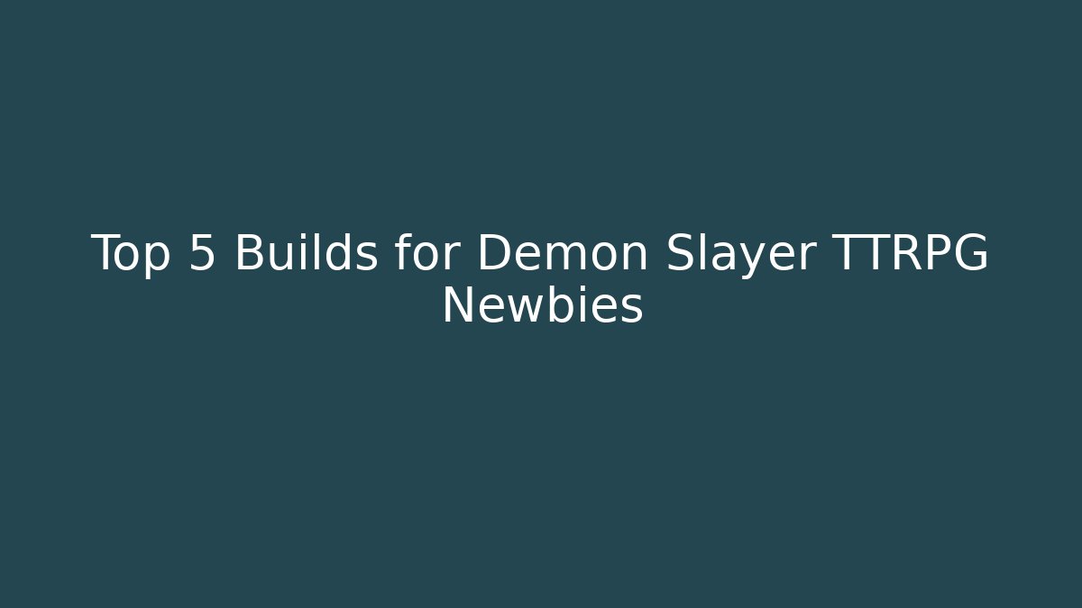Top 5 Builds for Demon Slayer TTRPG Newbies - Método de Aprovação