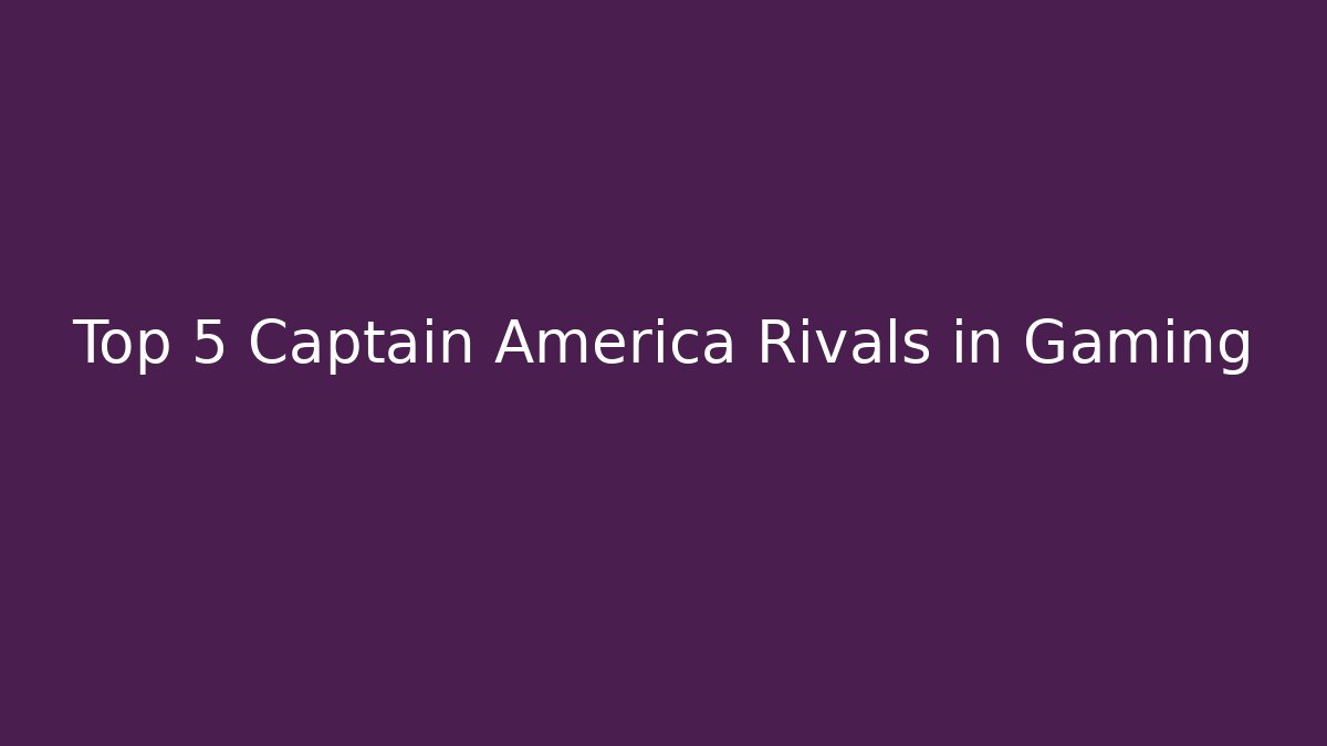Top 5 Captain America Rivals in Gaming