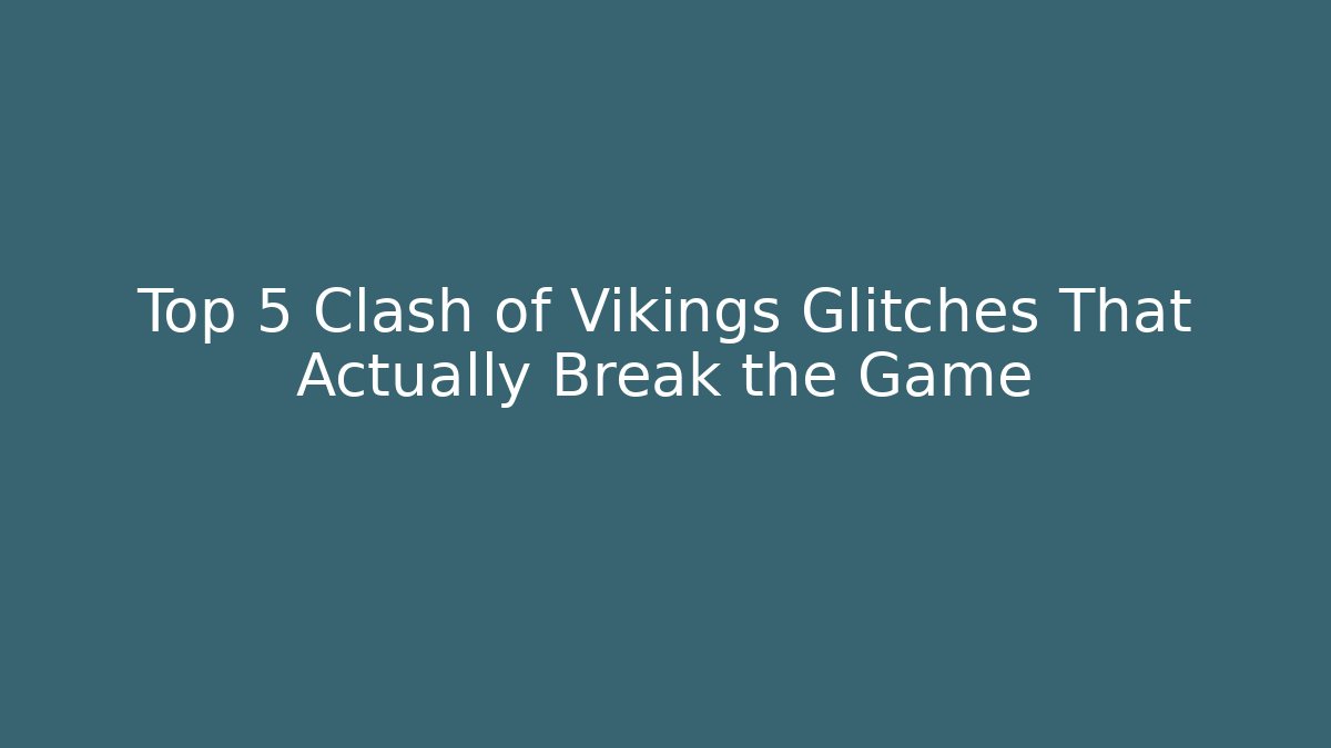 Top 5 Clash of Vikings Glitches That Actually Break the Game