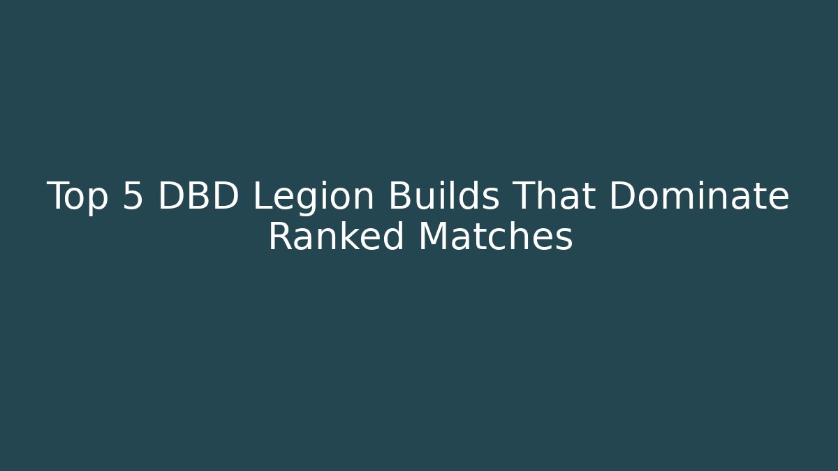 Top 5 DBD Legion Builds That Dominate Ranked Matches