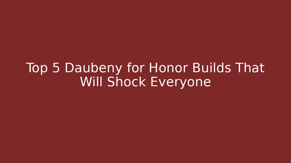 Top 5 Daubeny for Honor Builds That Will Shock Everyone