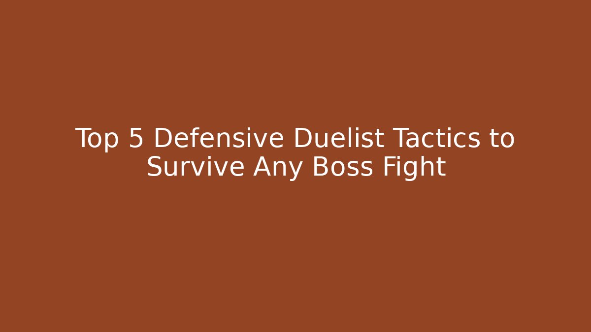 Top 5 Defensive Duelist Tactics to Survive Any Boss Fight