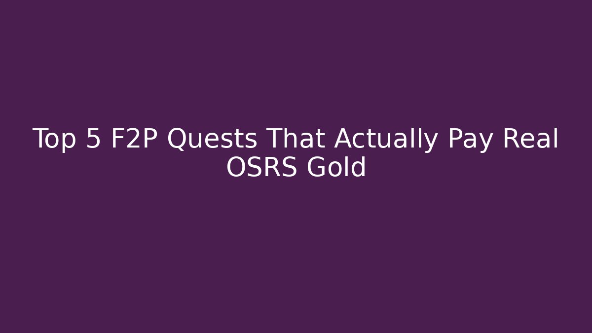 Top 5 F2P Quests That Actually Pay Real OSRS Gold