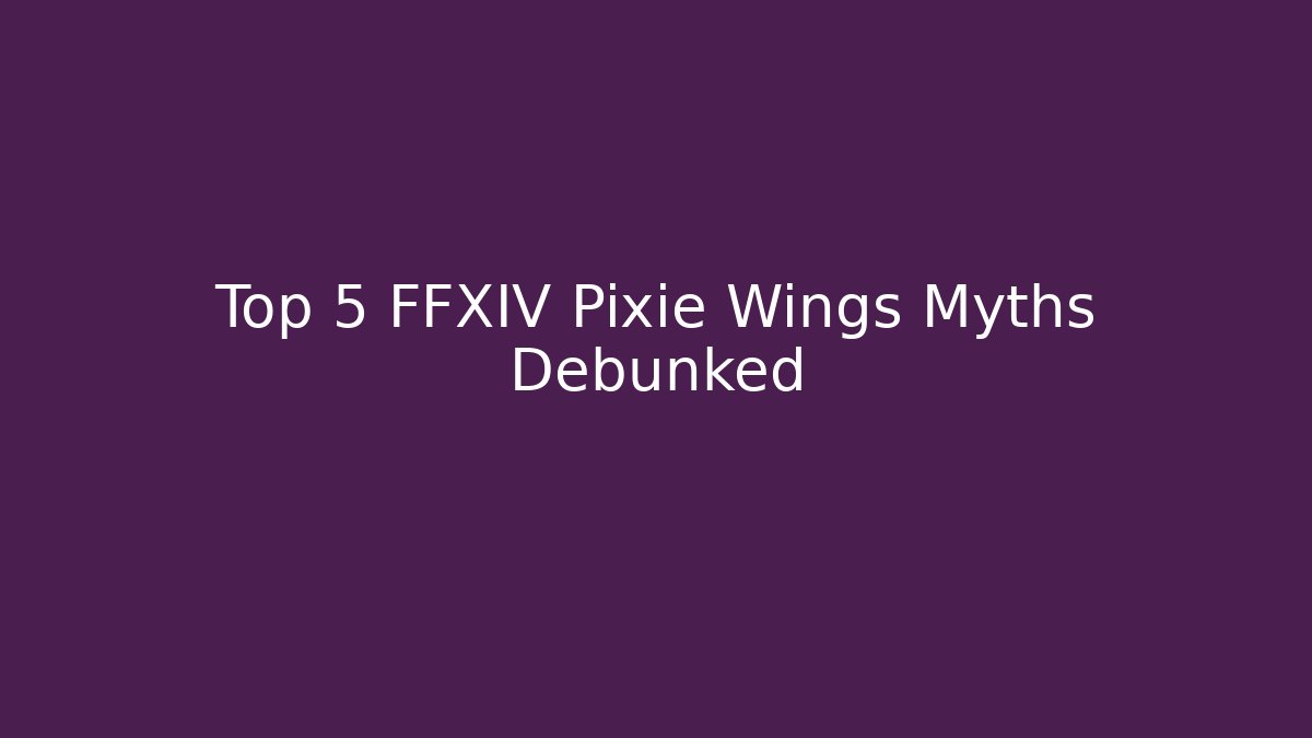 Top 5 FFXIV Pixie Wings Myths Debunked