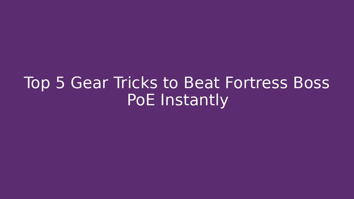 Top 5 Gear Tricks to Beat Fortress Boss PoE Instantly