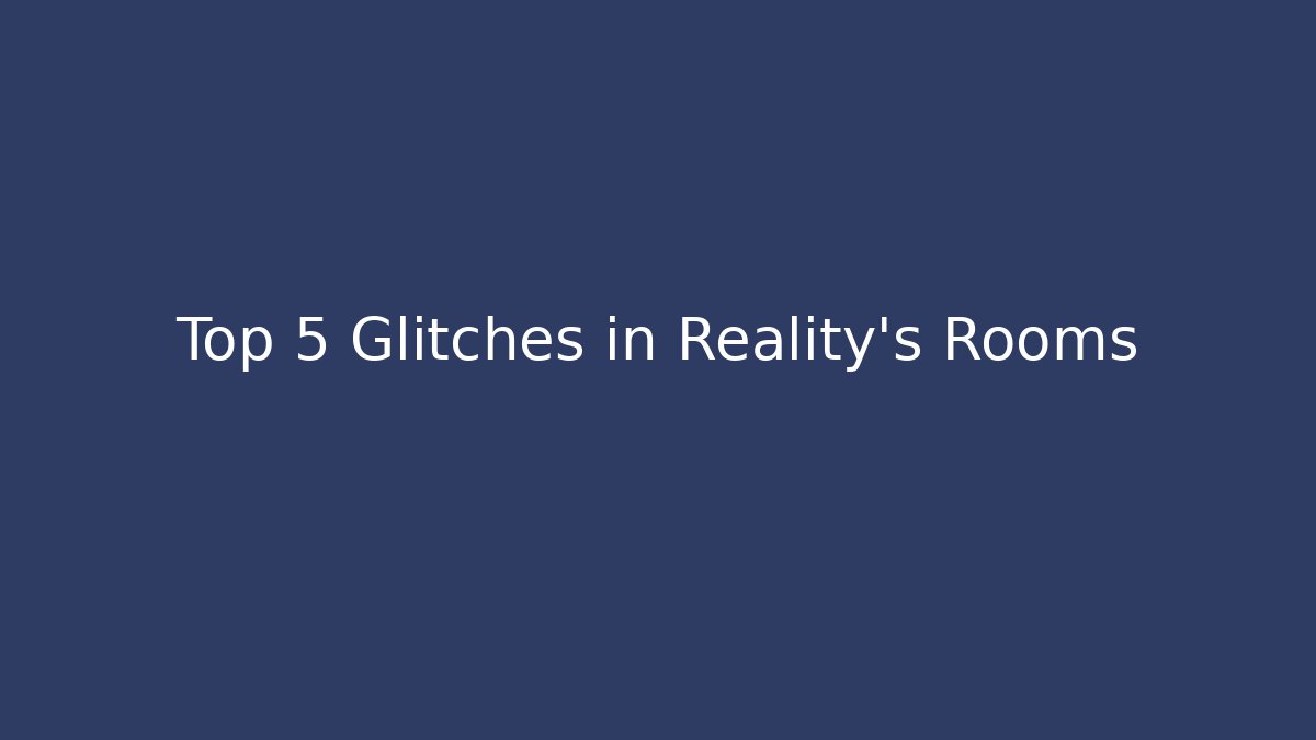 Top 5 Glitches in Reality's Rooms - Método de Aprovação