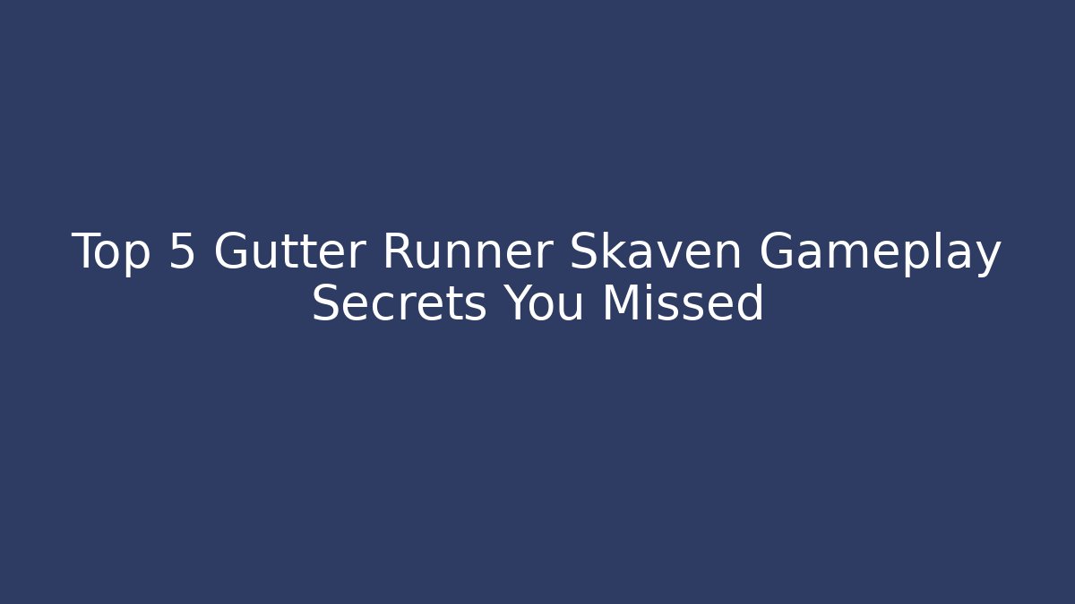 Top 5 Gutter Runner Skaven Gameplay Secrets You Missed
