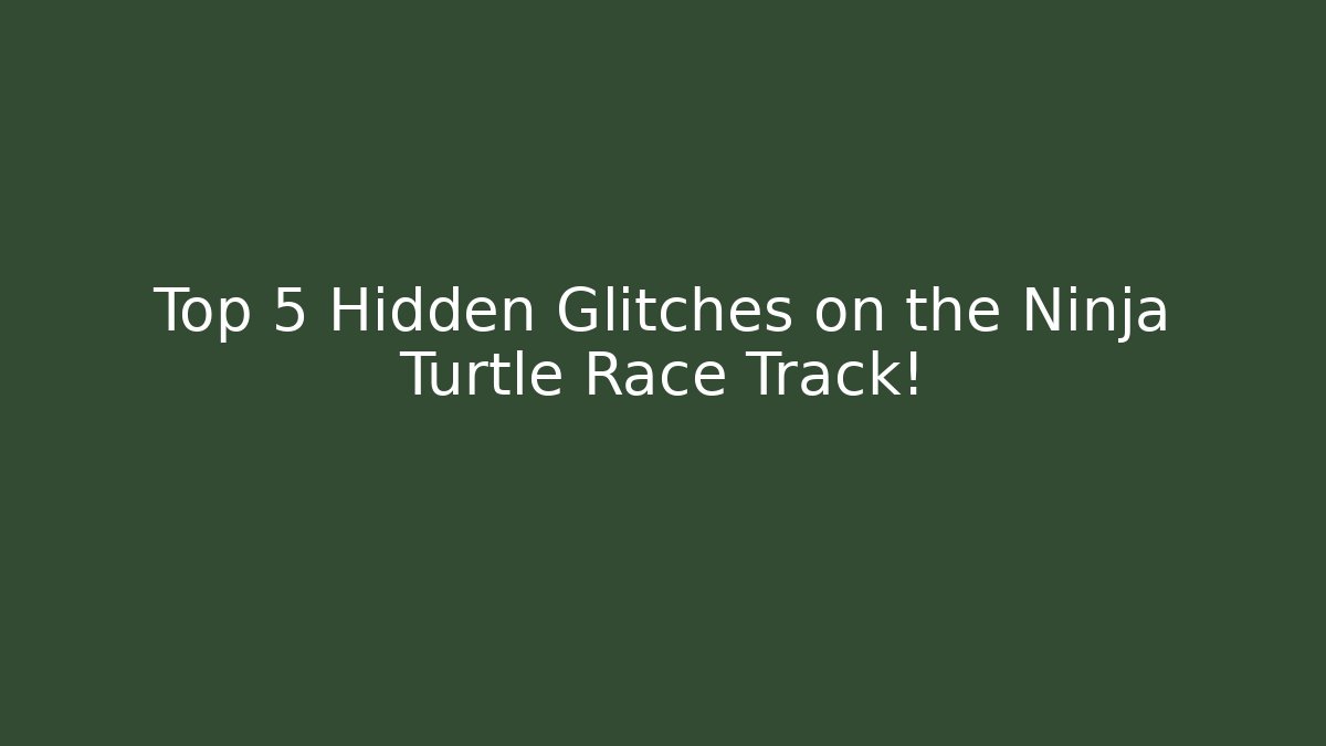Top 5 Hidden Glitches on the Ninja Turtle Race Track!