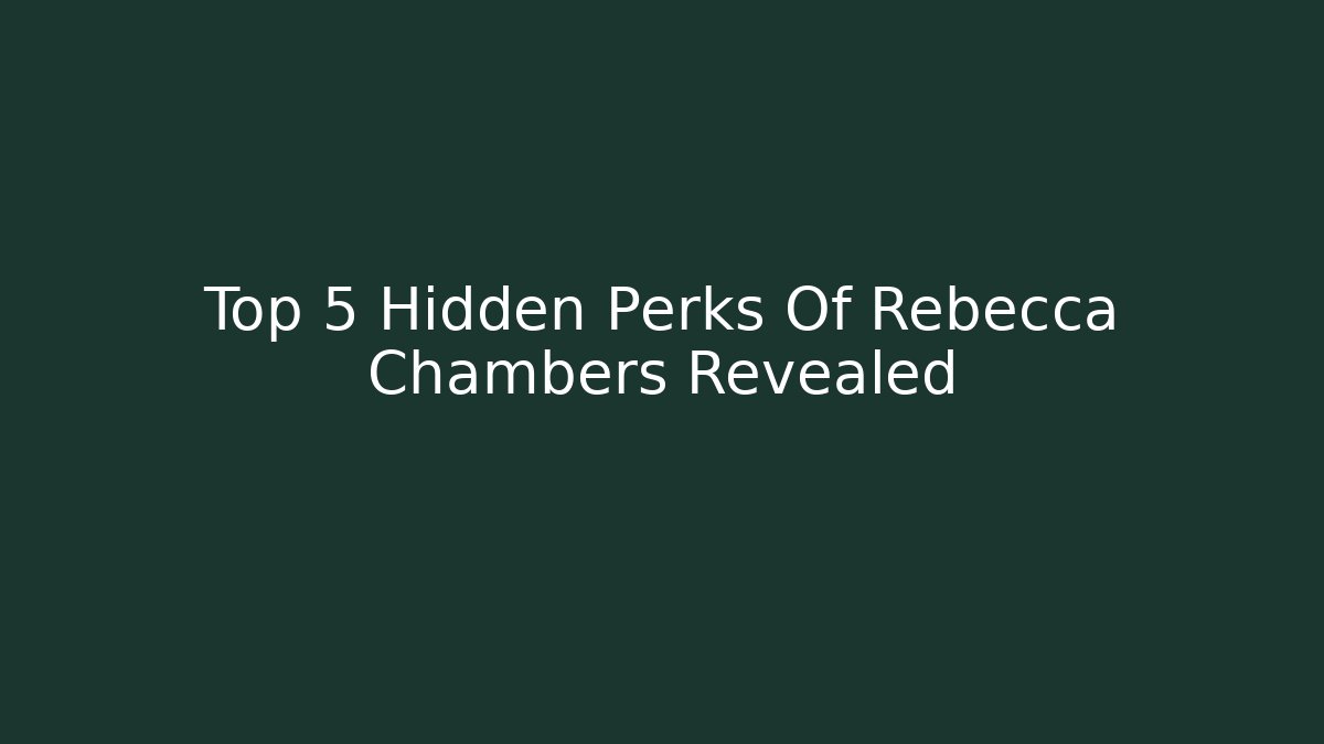 Top 5 Hidden Perks Of Rebecca Chambers Revealed
