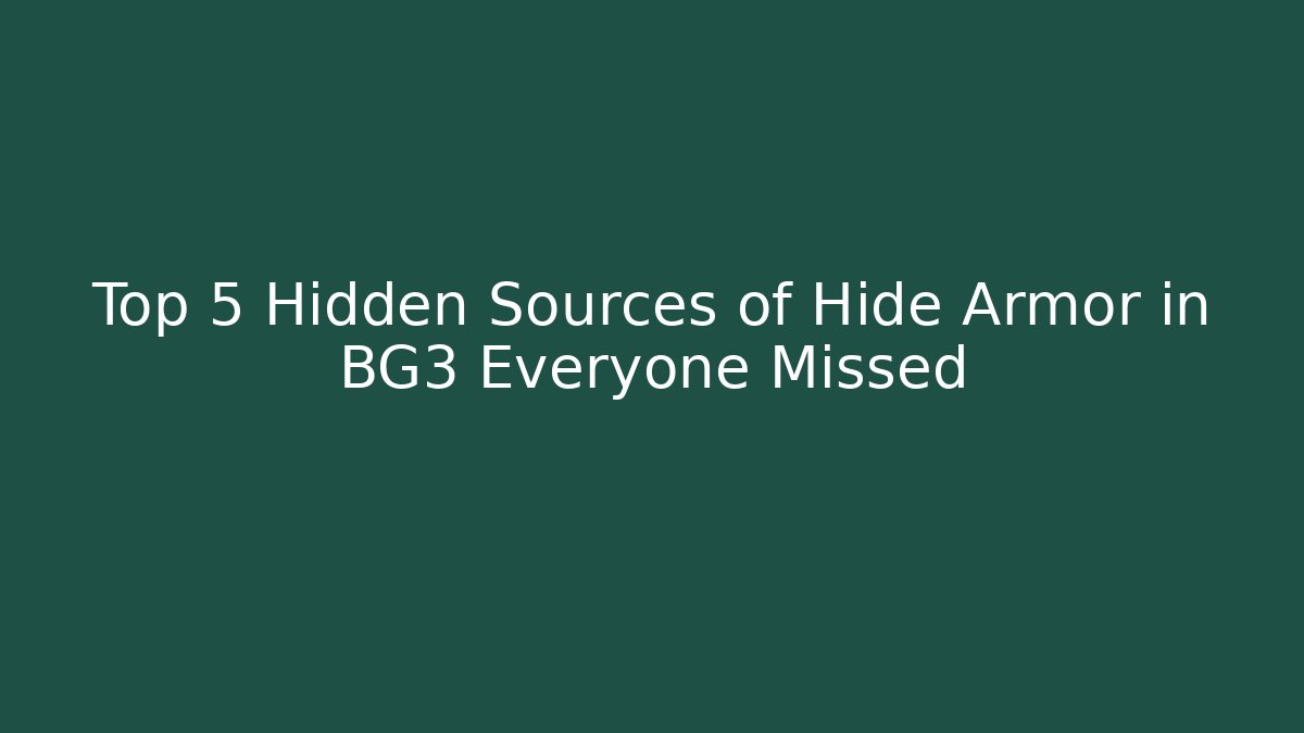 Top 5 Hidden Sources of Hide Armor in BG3 Everyone Missed