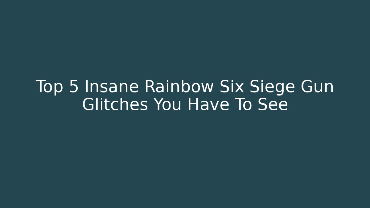 Top 5 Insane Rainbow Six Siege Gun Glitches You Have To See