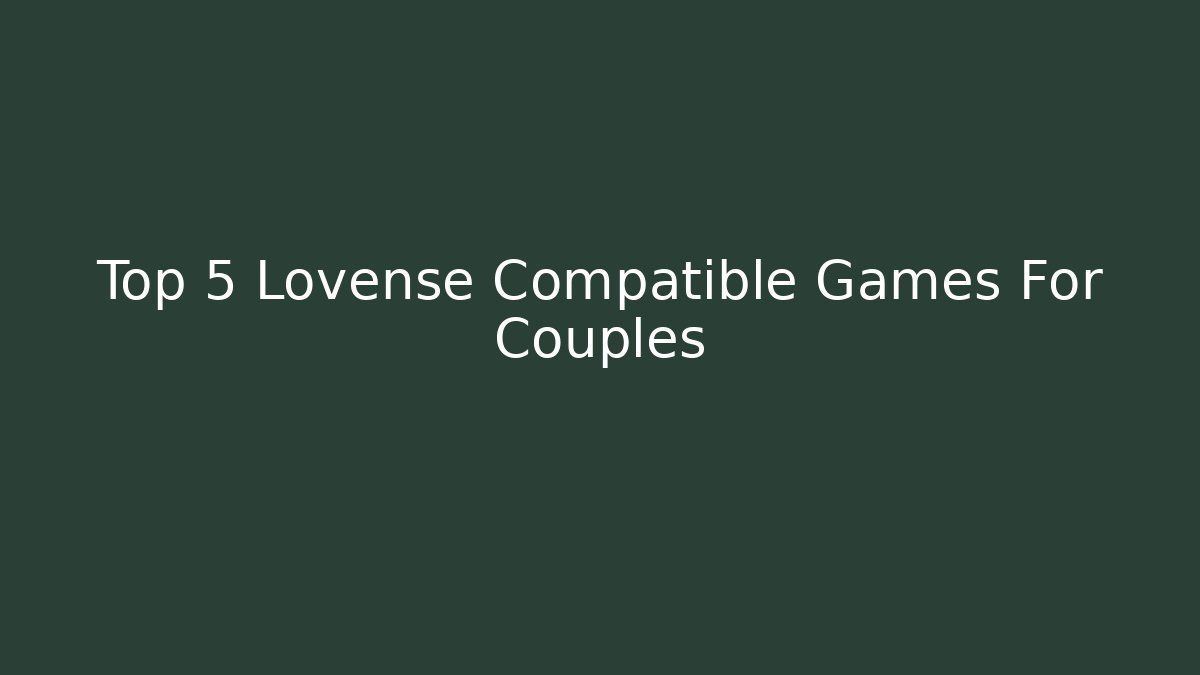 Top 5 Lovense Compatible Games For Couples