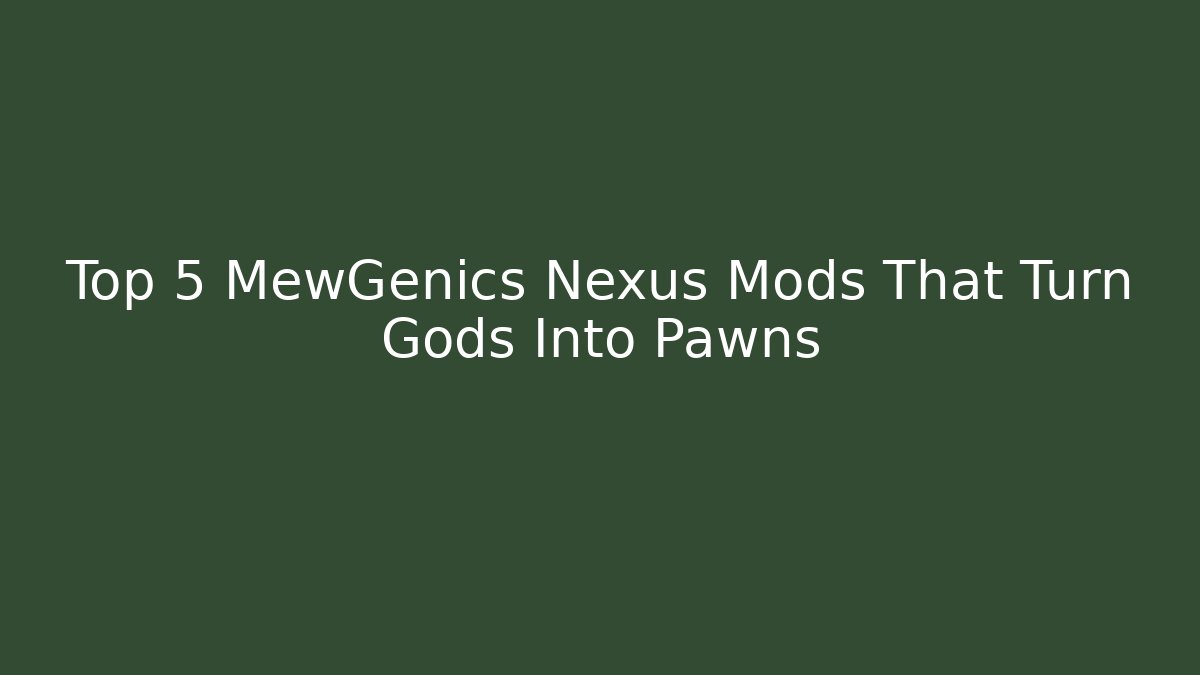 Top 5 MewGenics Nexus Mods That Turn Gods Into Pawns