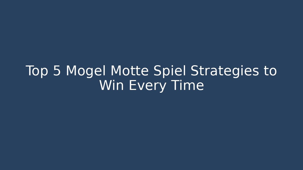 Top 5 Mogel Motte Spiel Strategies to Win Every Time - Método de Aprovação