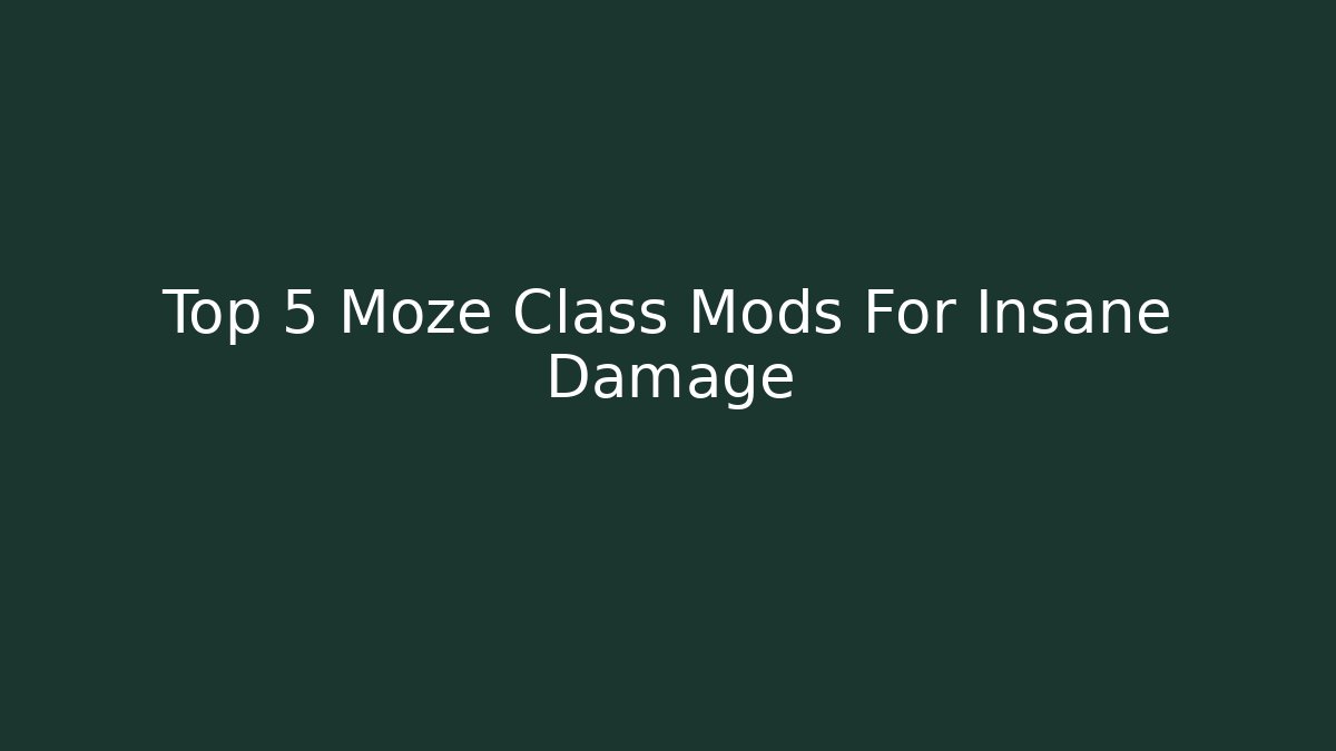 Top 5 Moze Class Mods For Insane Damage
