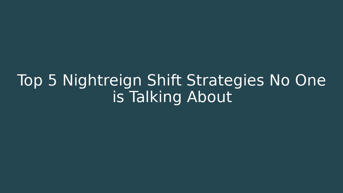Top 5 Nightreign Shift Strategies No One is Talking About