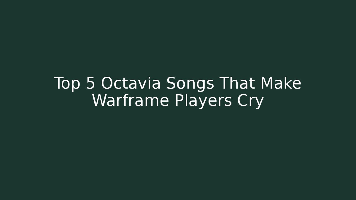 Top 5 Octavia Songs That Make Warframe Players Cry